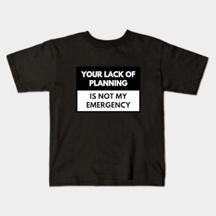 Your lack of planning is not my emergency - Electrician Kids T-Shirt